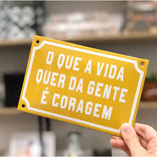Placa Esmaltada 18x12cm "O que a vida quer da gente é coragem"