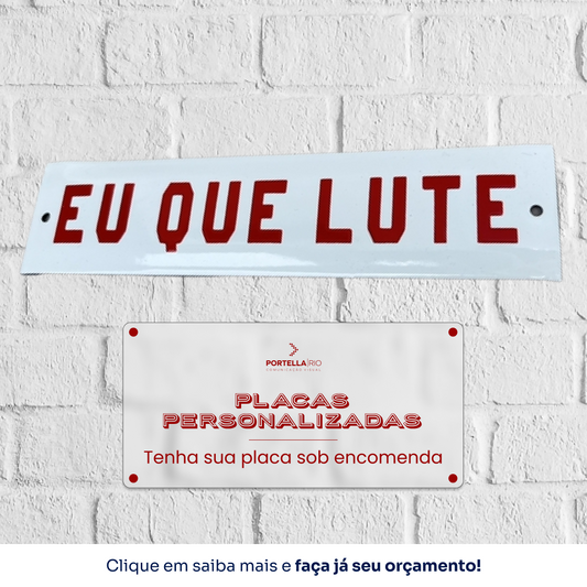 Placa Esmaltada Decorativa 20x5cm "EU QUE LUTE"